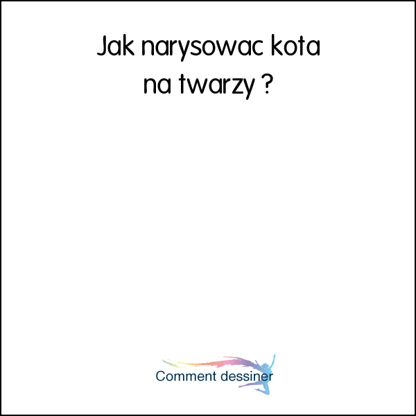 Jak narysować kota na twarzy